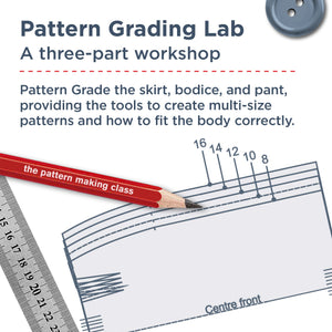 PATTERN GRADING LAB-  A Three part Workshop