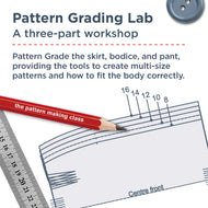 PATTERN GRADING LAB-  A Three part Workshop